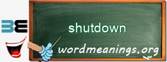 WordMeaning blackboard for shutdown